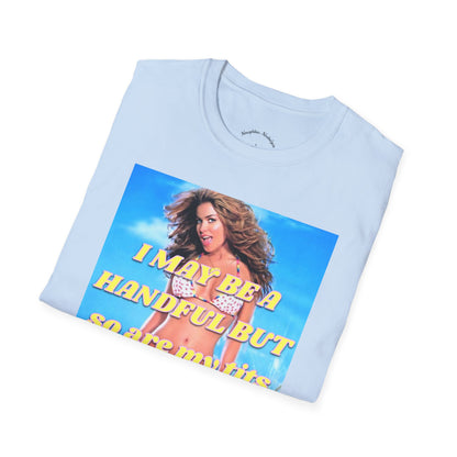 “I may be a handful but so are my t*ts” Unisex Statement Tee
