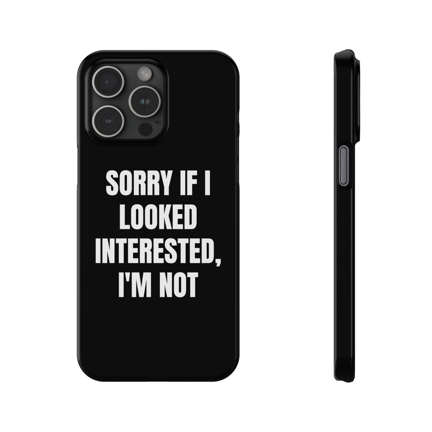 "SORRY IF I LOOKED INTERESTED, I'M NOT" Phone Case (Black)